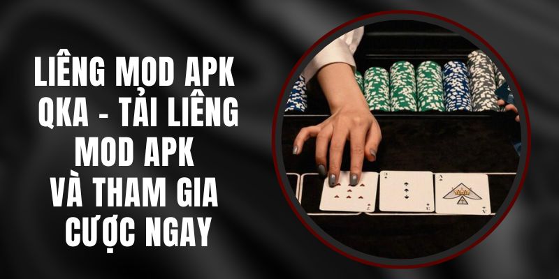 Liêng Mod APK QKA - Tải Liêng Mod APK Và Tham Gia Cược Ngay